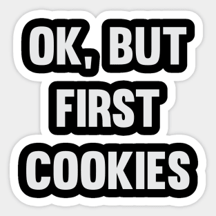 Ok, But First Cookies Sticker